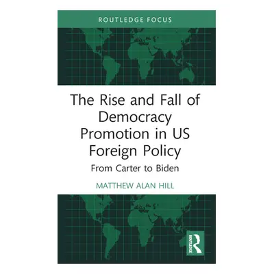 "The Rise and Fall of Democracy Promotion in Us Foreign Policy: From Carter to Biden" - "" ("Hil