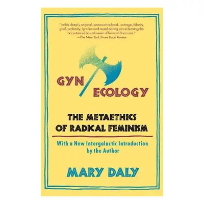 "GYN/Ecology: The Metaethics of Radical Feminism" - "" ("Daly Mary")