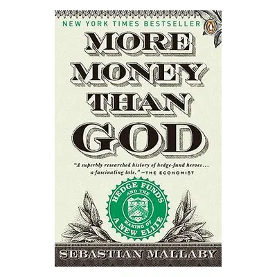 "More Money Than God: Hedge Funds and the Making of a New Elite" - "" ("Mallaby Sebastian")