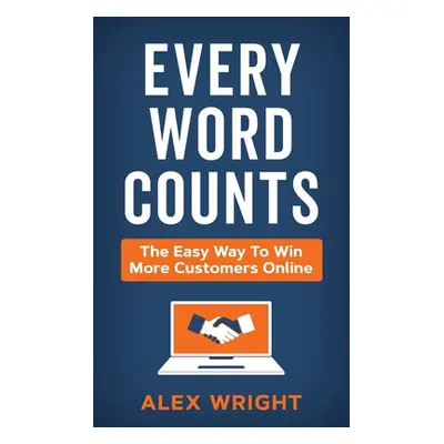 "Every Word Counts: The easy way to win more customers online" - "" ("Wright Alex")