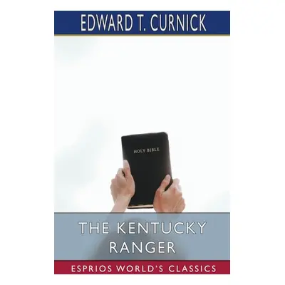 "The Kentucky Ranger (Esprios Classics)" - "" ("Curnick Edward T.")