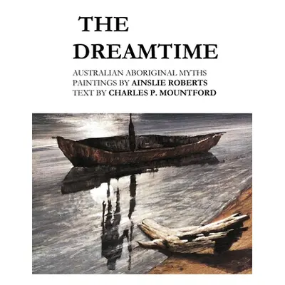 "The Dreamtime: Australian Aboriginal Myths" - "" ("Roberts Ainslie")