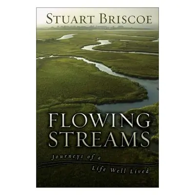 "Flowing Streams: Journeys of a Life Well Lived" - "" ("Briscoe Stuart")