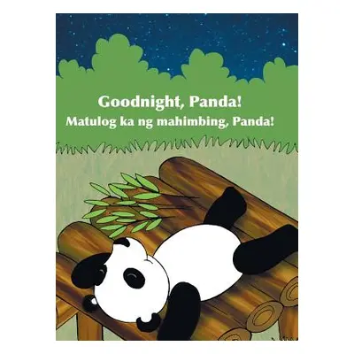 "Goodnight, Panda! / Matulog Ka Ng Mahimbing, Panda!: Babl Children's Books in Tagalog and Engli