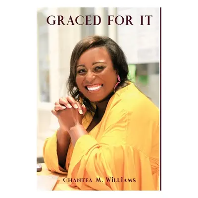 "Graced For It" - "" ("Williams Chantea M.")