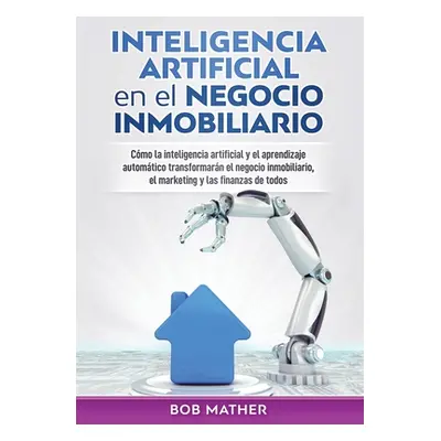 "Inteligencia artificial en el negocio inmobiliario: Cmo la inteligencia artificial y el aprendi