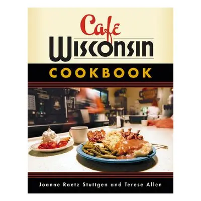 "Cafe Wisconsin Cookbook" - "" ("Stuttgen Joanne Raetz")