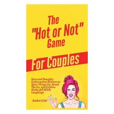 "The Hot or Not" Game for Couples: Sexy and Naughty Conversation Starters to Spice Things Up" - 