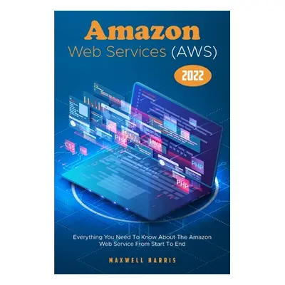 "Amazon Web Services (AWS) 2022: Everything You Need To Know About The Amazon Web Service From S