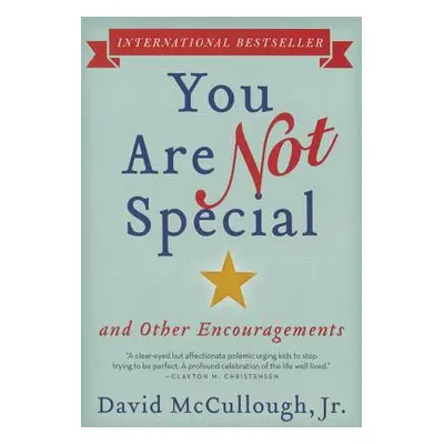 "You Are Not Special: ... and Other Encouragements" - "" ("McCullough Jr David")