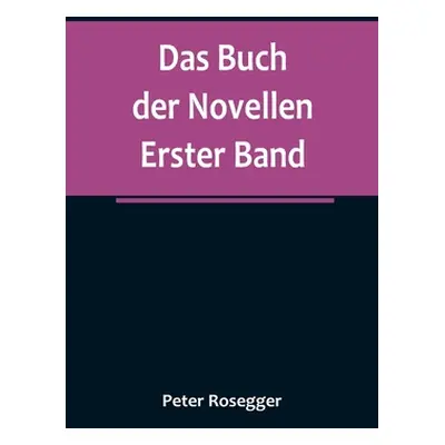 "Das Buch der Novellen. Erster Band" - "" ("Rosegger Peter")