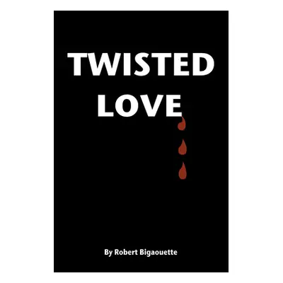 "Twisted Love" - "" ("Robert Bigaouette")