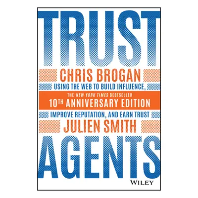 "Trust Agents: Using the Web to Build Influence, Improve Reputation, and Earn Trust" - "" ("Brog