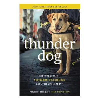 "Thunder Dog: The True Story of a Blind Man, His Guide Dog, and the Triumph of Trust" - "" ("Hin