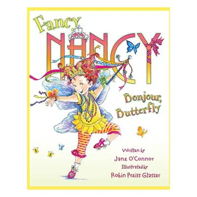 "Fancy Nancy: Bonjour, Butterfly" - "" ("O'Connor Jane")