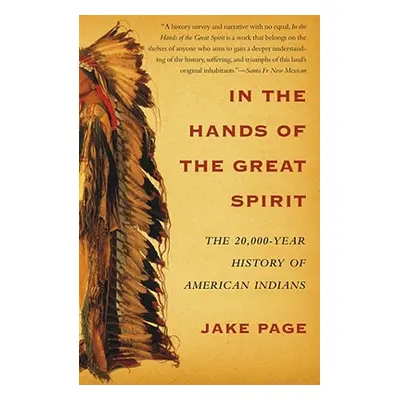 In the Hands of the Great Spirit: The 20,000-Year History of American Indians (Page Jake)