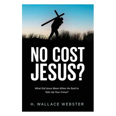 "No Cost Jesus?" - "" ("Webster H. Wallace")