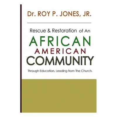 "Rescue and Restoration of an African-American Community" - "" ("Jones Jr. Dr Roy P.")