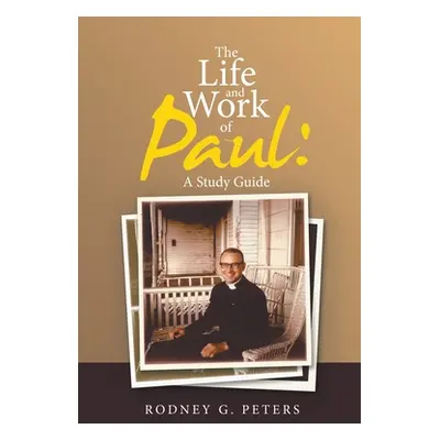 "The Life and Work of Paul: a Study Guide" - "" ("Peters Rodney G.")