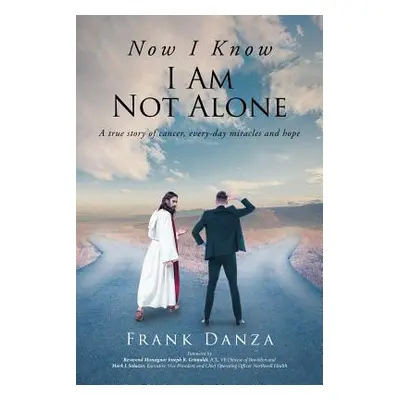 "Now I Know I Am Not Alone: A True Story of Cancer, Every-Day Miracles and Hope" - "" ("Danza Fr