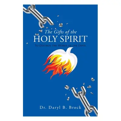 "The Gifts of the Holy Spirit: To Destroy the Works of the Devil" - "" ("Brock Daryl B.")