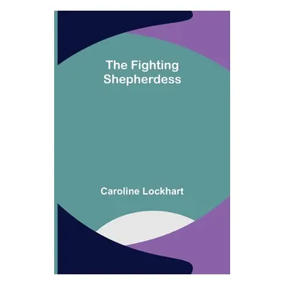 "The Fighting Shepherdess" - "" ("Caroline Lockhart")