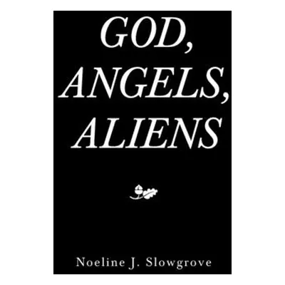 "God, Angels and Aliens" - "" ("Slowgrove Noeline J.")