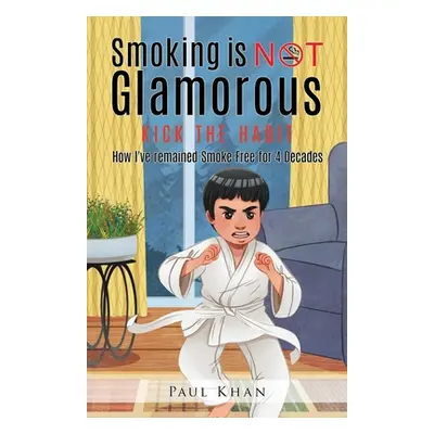 "Smoking is NOT Glamorous: How I've remained Smoke Free for 4 Decades" - "" ("Khan Paul")