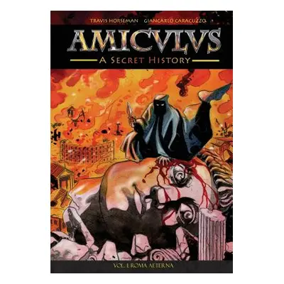 "Amiculus: A Secret History: Vol. I: Roma Aeterna" - "" ("Horseman Travis")