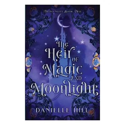 "The Heir of Magic and Moonlight" - "" ("Hill Danielle M.")