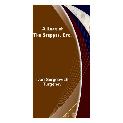 "A Lear of the Steppes, etc." - "" ("Sergeevich Turgenev Ivan")