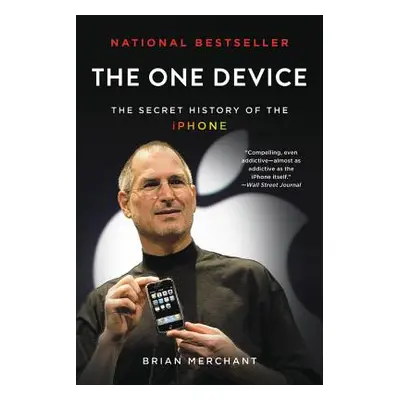 "The One Device: The Secret History of the iPhone" - "" ("Merchant Brian")