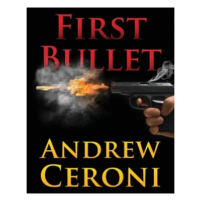 "First Bullet" - "" ("Ceroni Andrew")