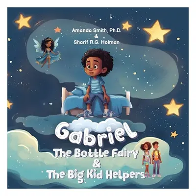 "Gabriel, the Bottle Fairy, and the Big Kid Helpers" - "" ("Smith Amanda")