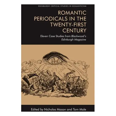 "Romantic Periodicals in the Twenty-First Century: Eleven Case Studies from Blackwood's Edinburg