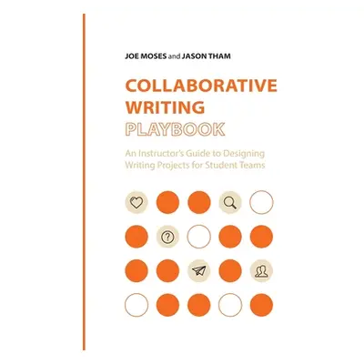 "Collaborative Writing Playbook: An Instructor's Guide to Designing Writing Projects for Student