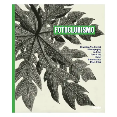 "Fotoclubismo: Brazilian Modernist Photography and the Foto-Cine Clube Bandeirante, 1946-1964" -