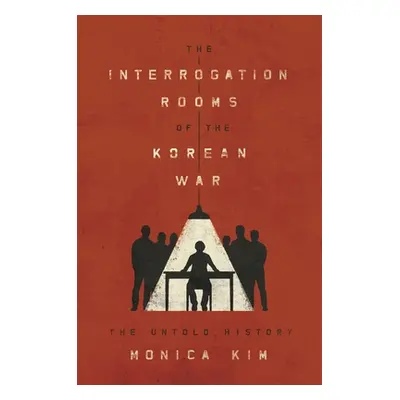 "The Interrogation Rooms of the Korean War: The Untold History" - "" ("Kim Monica")