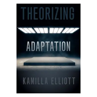 "Theorizing Adaptation" - "" ("Elliott Kamilla")