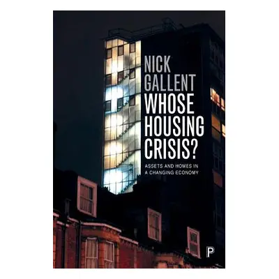 "Whose Housing Crisis?: Assets and Homes in a Changing Economy" - "" ("Gallent Nick")