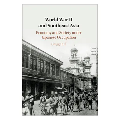 "World War II and Southeast Asia: Economy and Society Under Japanese Occupation" - "" ("Huff Gre