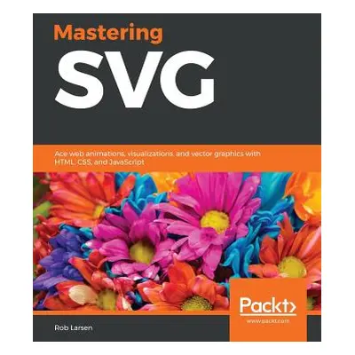 "Mastering SVG" - "" ("Larsen Rob")