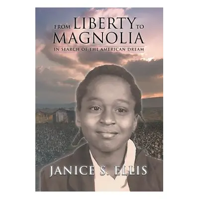 "From Liberty to Magnolia: In Search of the American Dream" - "" ("Ellis Janice S.")