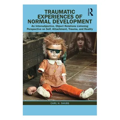 "Traumatic Experiences of Normal Development: An Intersubjective, Object Relations Listening Per