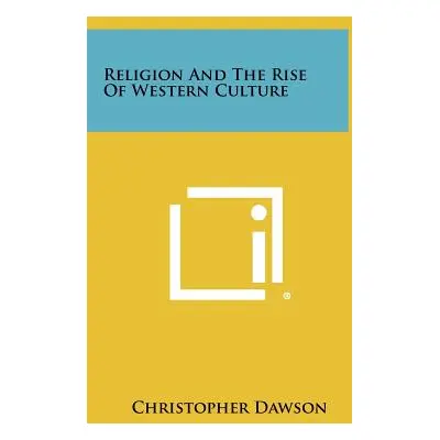 "Religion And The Rise Of Western Culture" - "" ("Dawson Christopher")