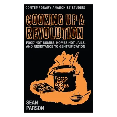 "Cooking Up a Revolution: Food Not Bombs, Homes Not Jails, and Resistance to Gentrification" - "