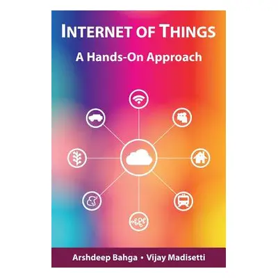 "Internet of Things: A Hands-On Approach" - "" ("Bahga Arshdeep")