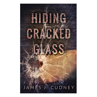 "Hiding Cracked Glass" - "" ("Cudney James J.")