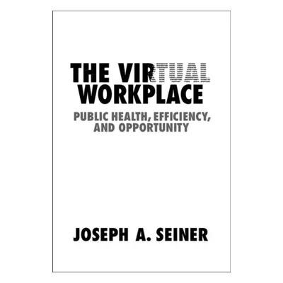 "The Virtual Workplace" - "" ("Seiner Joseph A.")