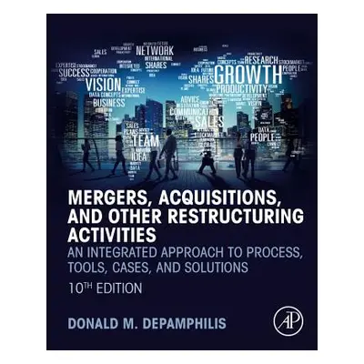 "Mergers, Acquisitions, and Other Restructuring Activities: An Integrated Approach to Process, T